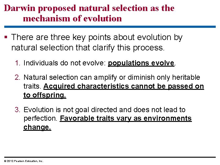 Darwin proposed natural selection as the mechanism of evolution There are three key points