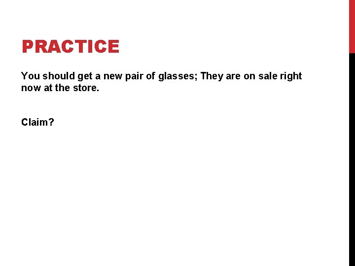PRACTICE You should get a new pair of glasses; They are on sale right