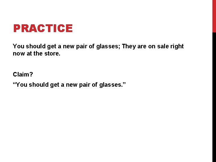 PRACTICE You should get a new pair of glasses; They are on sale right