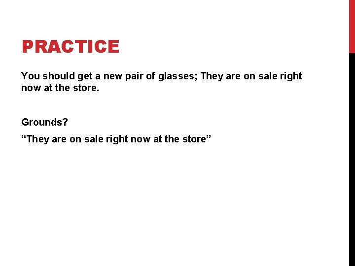 PRACTICE You should get a new pair of glasses; They are on sale right