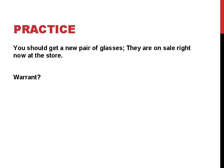 PRACTICE You should get a new pair of glasses; They are on sale right