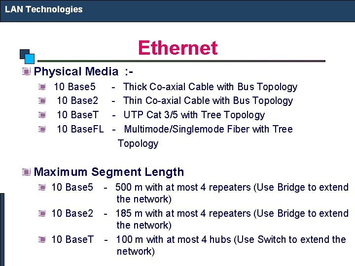 LAN Technologies Ethernet Physical Media : 10 Base 5 10 Base 2 10 Base.