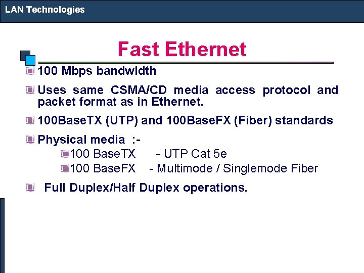 LAN Technologies Fast Ethernet 100 Mbps bandwidth Uses same CSMA/CD media access protocol and