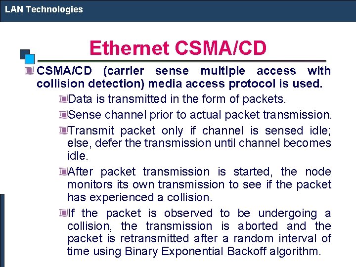 LAN Technologies Ethernet CSMA/CD (carrier sense multiple access with collision detection) media access protocol