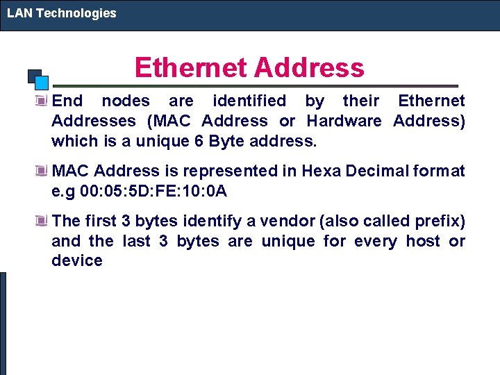 LAN Technologies Ethernet Address End nodes are identified by their Ethernet Addresses (MAC Address