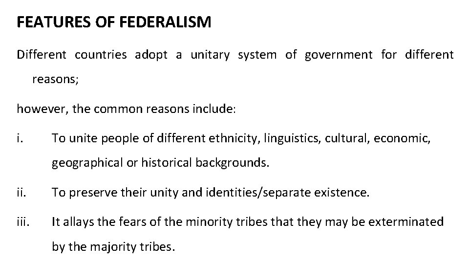 FEATURES OF FEDERALISM Different countries adopt a unitary system of government for different reasons;