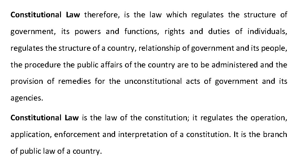 Constitutional Law therefore, is the law which regulates the structure of government, its powers