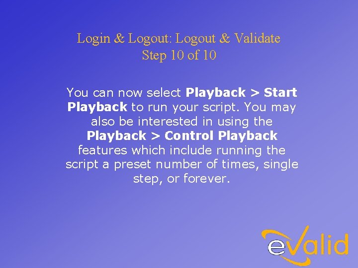 Login & Logout: Logout & Validate Step 10 of 10 You can now select