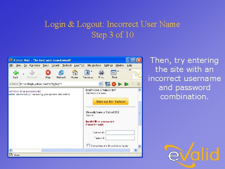 Login & Logout: Incorrect User Name Step 3 of 10 Then, try entering the