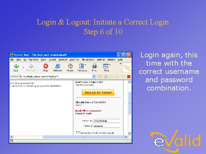 Login & Logout: Initiate a Correct Login Step 6 of 10 Login again, this