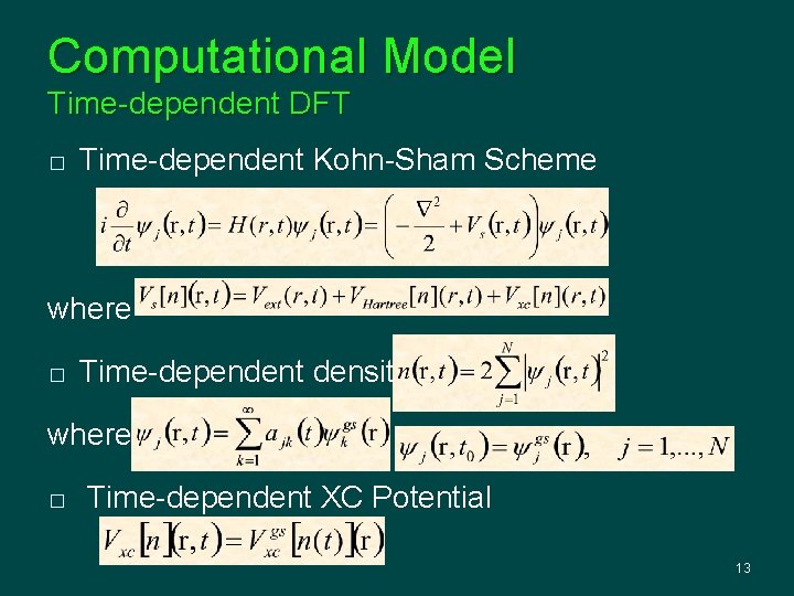 Computational Model Time-dependent DFT � Time-dependent Kohn-Sham Scheme where � Time-dependent density: where �