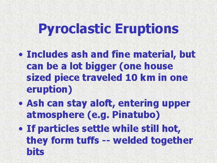 Pyroclastic Eruptions • Includes ash and fine material, but can be a lot bigger