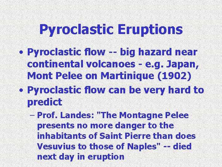 Pyroclastic Eruptions • Pyroclastic flow -- big hazard near continental volcanoes - e. g.