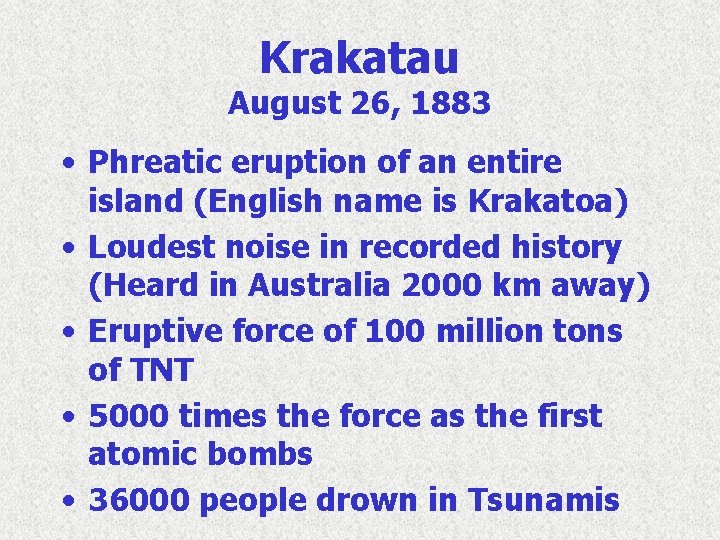 Krakatau August 26, 1883 • Phreatic eruption of an entire island (English name is