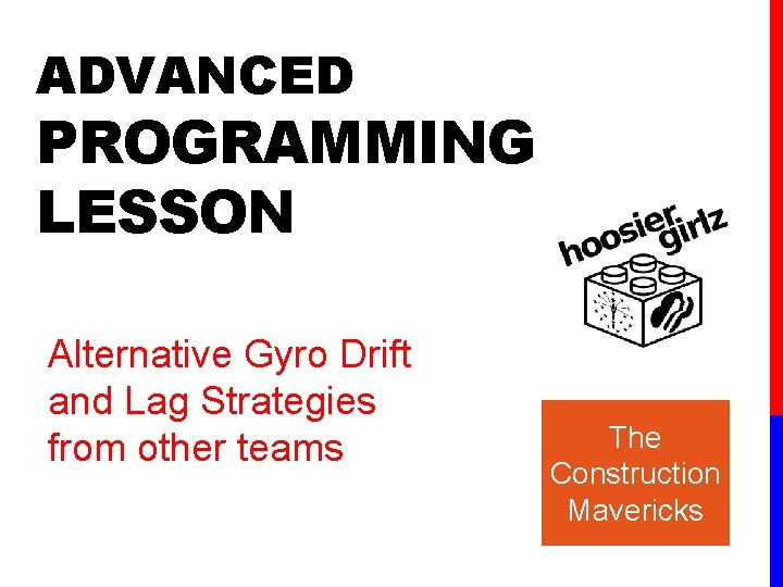 ADVANCED PROGRAMMING LESSON Alternative Gyro Drift and Lag Strategies from other teams The Construction