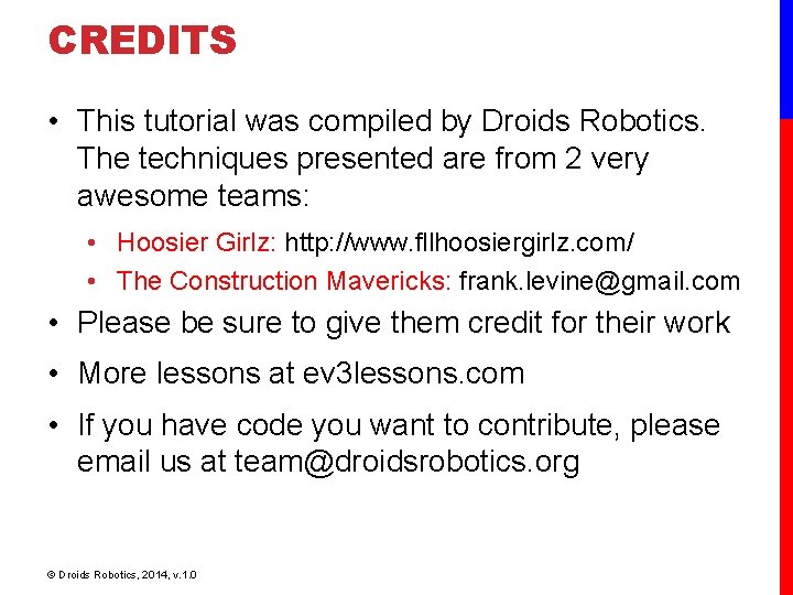 CREDITS • This tutorial was compiled by Droids Robotics. The techniques presented are from