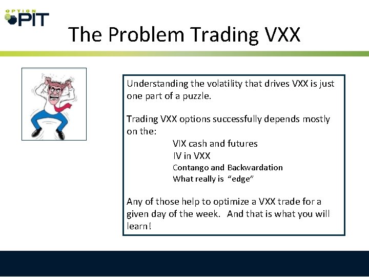 The Problem Trading VXX Understanding the volatility that drives VXX is just one part