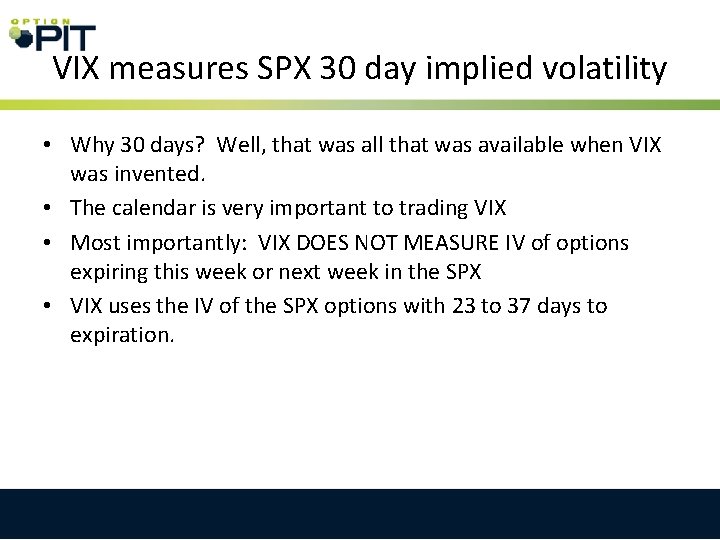 VIX measures SPX 30 day implied volatility • Why 30 days? Well, that was