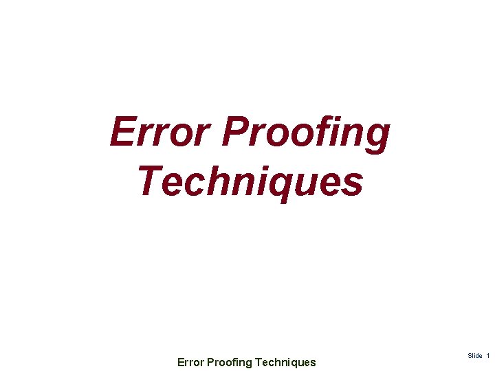 Error Proofing Techniques Slide 1 