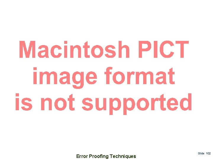 Error Proofing Techniques Slide 102 
