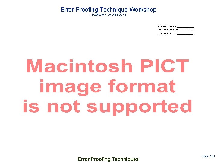 Error Proofing Technique Workshop SUMMARY OF RESULTS DATE OF WORKSHOP: _________ SHORT TERM F/U