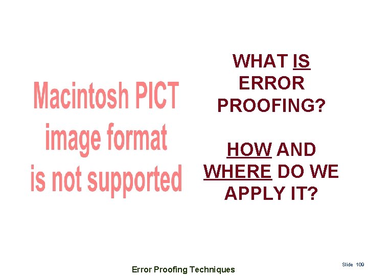 WHAT IS ERROR PROOFING? HOW AND WHERE DO WE APPLY IT? Error Proofing Techniques