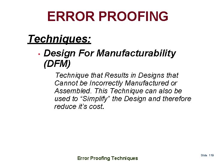 ERROR PROOFING Techniques: • Design For Manufacturability (DFM) Technique that Results in Designs that