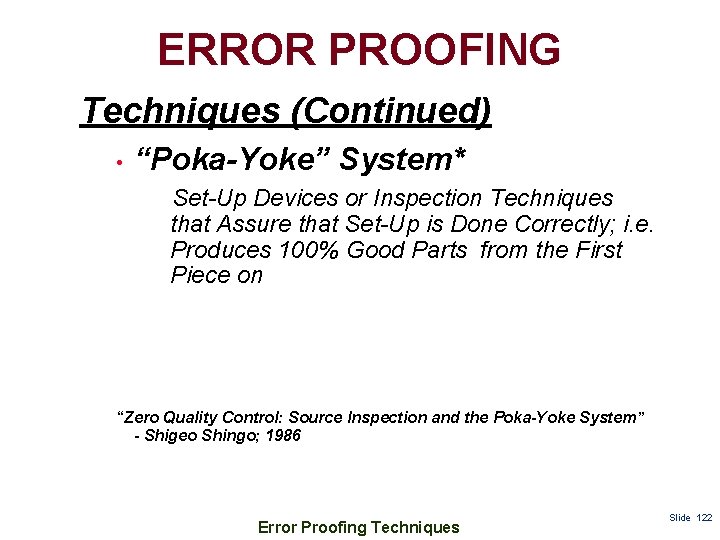 ERROR PROOFING Techniques (Continued) • “Poka-Yoke” System* Set-Up Devices or Inspection Techniques that Assure