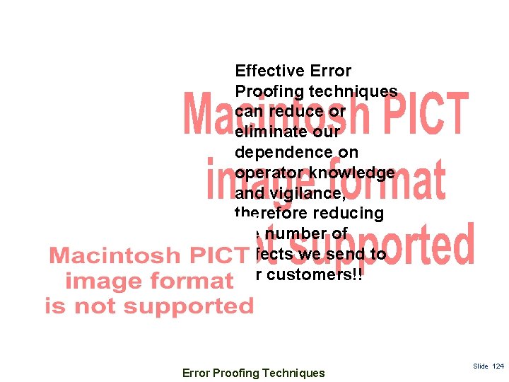 Effective Error Proofing techniques can reduce or eliminate our dependence on operator knowledge and