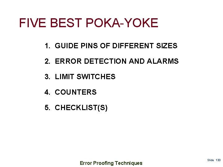 FIVE BEST POKA-YOKE 1. GUIDE PINS OF DIFFERENT SIZES 2. ERROR DETECTION AND ALARMS