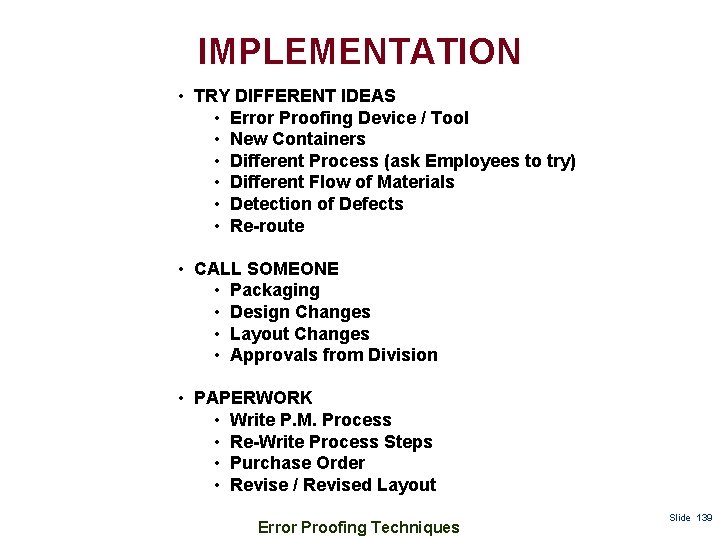 IMPLEMENTATION • TRY DIFFERENT IDEAS • Error Proofing Device / Tool • New Containers