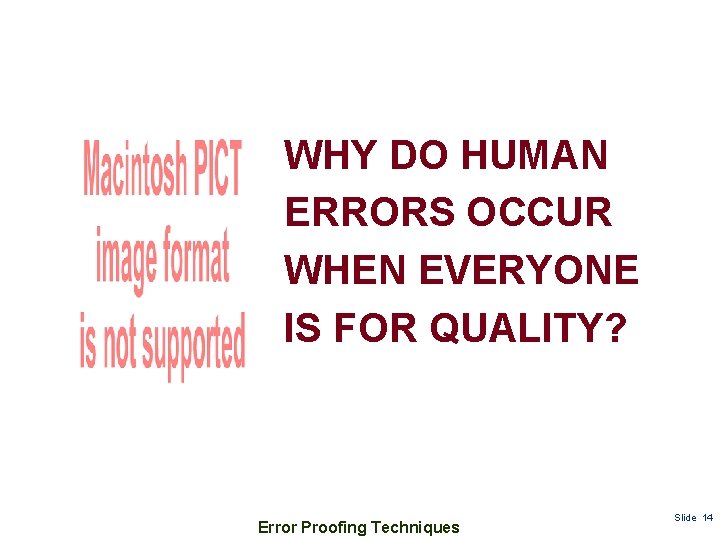 WHY DO HUMAN ERRORS OCCUR WHEN EVERYONE IS FOR QUALITY? Error Proofing Techniques Slide