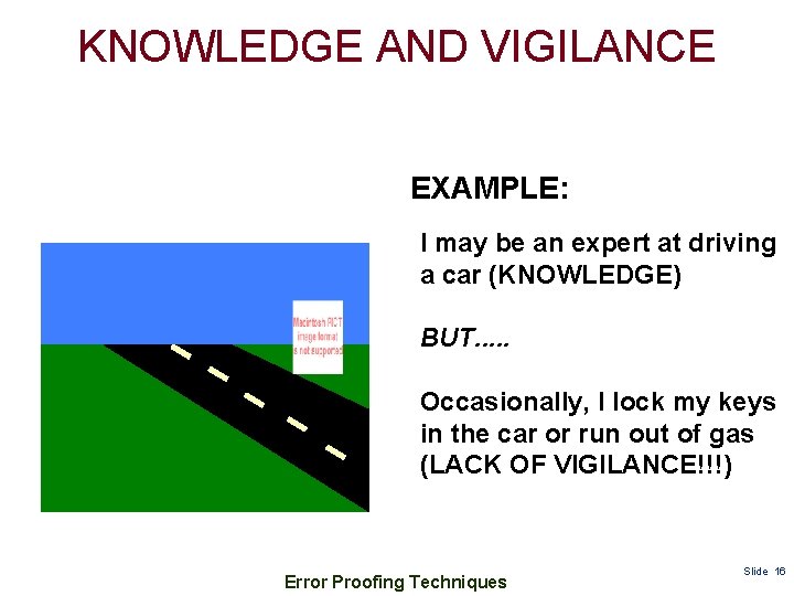 KNOWLEDGE AND VIGILANCE EXAMPLE: I may be an expert at driving a car (KNOWLEDGE)