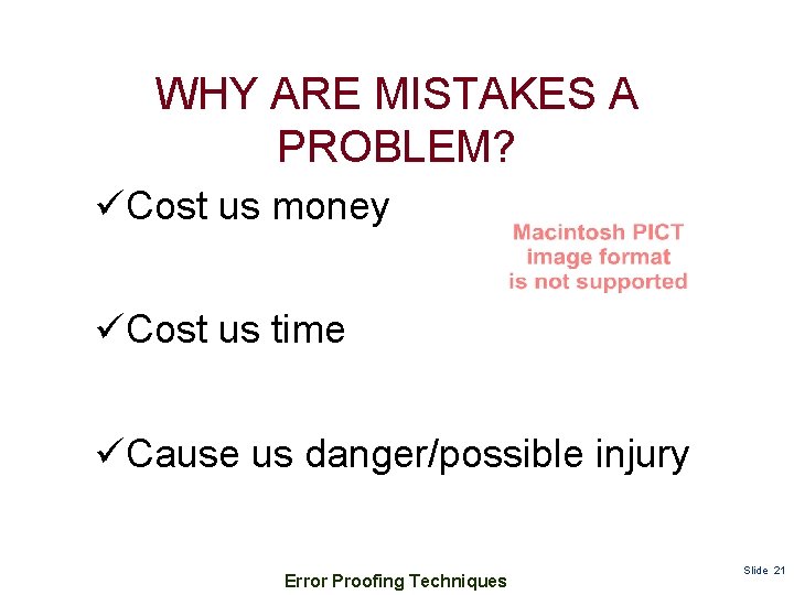 WHY ARE MISTAKES A PROBLEM? üCost us money üCost us time üCause us danger/possible