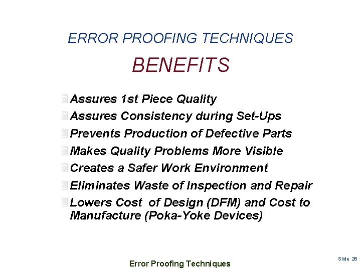 ERROR PROOFING TECHNIQUES BENEFITS 3 Assures 1 st Piece Quality 3 Assures Consistency during