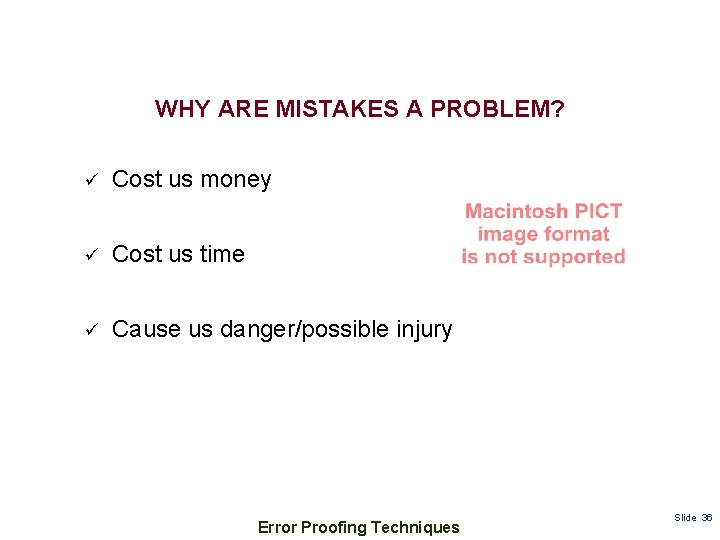 WHY ARE MISTAKES A PROBLEM? ü Cost us money ü Cost us time ü