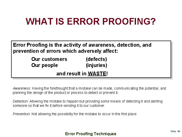 WHAT IS ERROR PROOFING? Error Proofing is the activity of awareness, detection, and prevention
