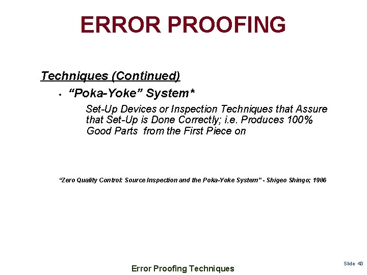ERROR PROOFING Techniques (Continued) • “Poka-Yoke” System* Set-Up Devices or Inspection Techniques that Assure