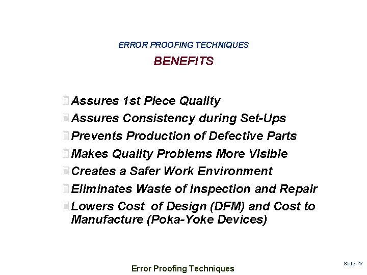 ERROR PROOFING TECHNIQUES BENEFITS 3 Assures 1 st Piece Quality 3 Assures Consistency during