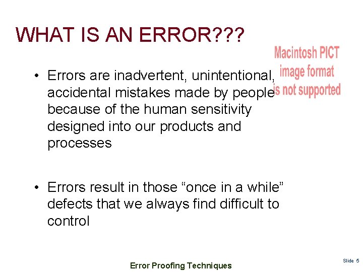 WHAT IS AN ERROR? ? ? • Errors are inadvertent, unintentional, accidental mistakes made