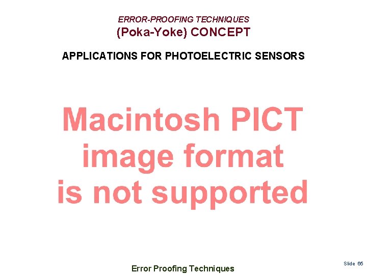 ERROR-PROOFING TECHNIQUES (Poka-Yoke) CONCEPT APPLICATIONS FOR PHOTOELECTRIC SENSORS Error Proofing Techniques Slide 65 