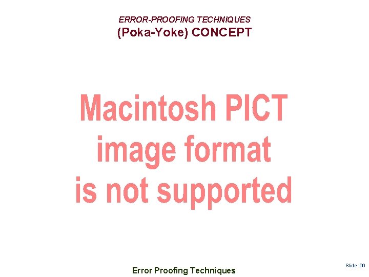 ERROR-PROOFING TECHNIQUES (Poka-Yoke) CONCEPT Error Proofing Techniques Slide 66 