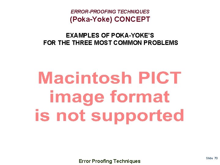 ERROR-PROOFING TECHNIQUES (Poka-Yoke) CONCEPT EXAMPLES OF POKA-YOKE’S FOR THE THREE MOST COMMON PROBLEMS Error