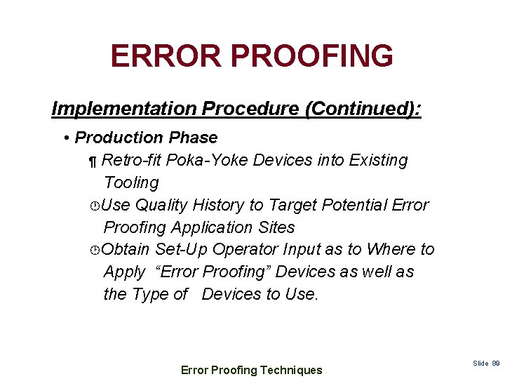ERROR PROOFING Implementation Procedure (Continued): • Production Phase ¶ Retro-fit Poka-Yoke Devices into Existing