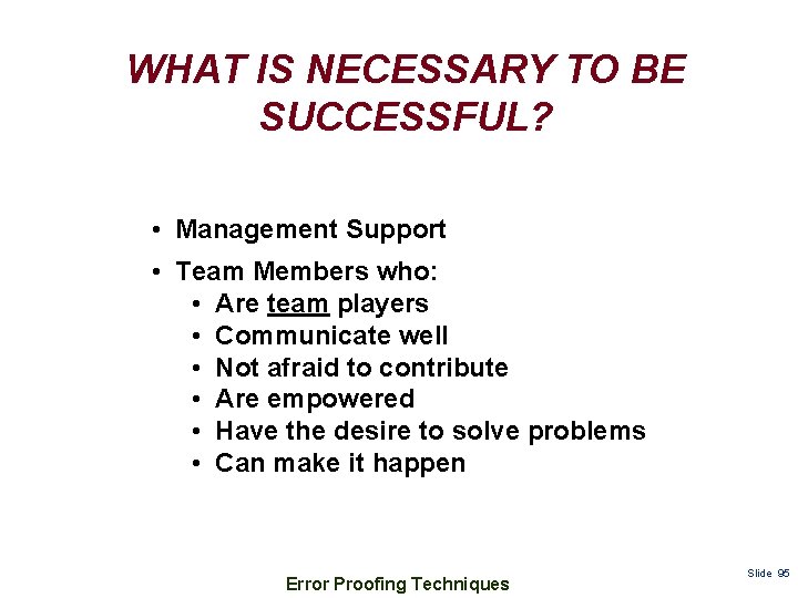WHAT IS NECESSARY TO BE SUCCESSFUL? • Management Support • Team Members who: •
