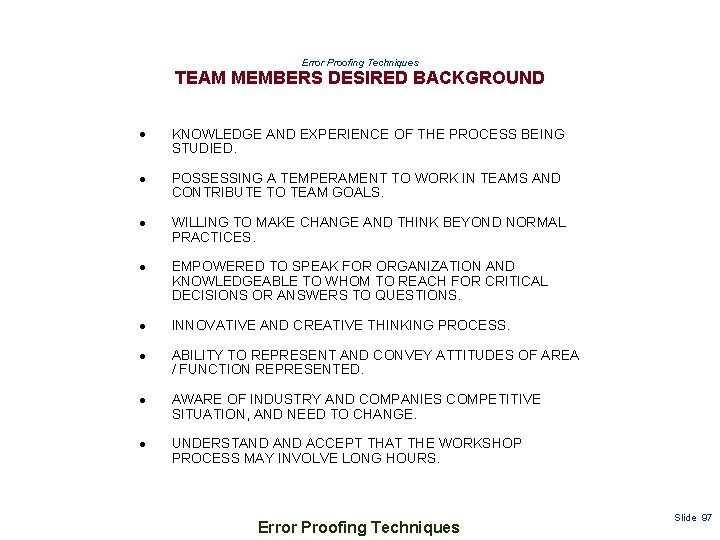 Error Proofing Techniques TEAM MEMBERS DESIRED BACKGROUND KNOWLEDGE AND EXPERIENCE OF THE PROCESS BEING