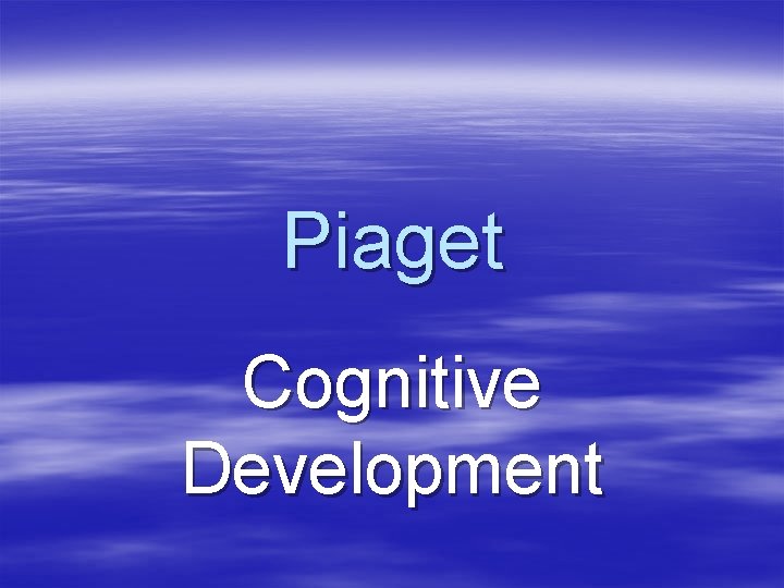 Piaget Cognitive Development 