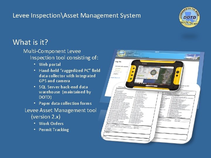 Levee InspectionAsset Management System What is it? Multi-Component Levee Inspection tool consisting of: •