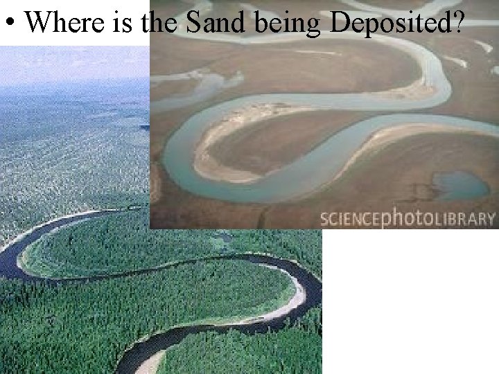  • Where is the Sand being Deposited? 