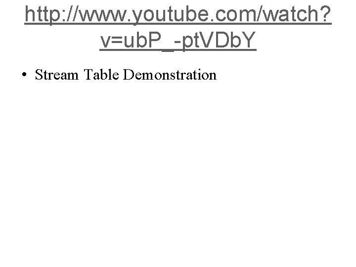 http: //www. youtube. com/watch? v=ub. P_-pt. VDb. Y • Stream Table Demonstration 